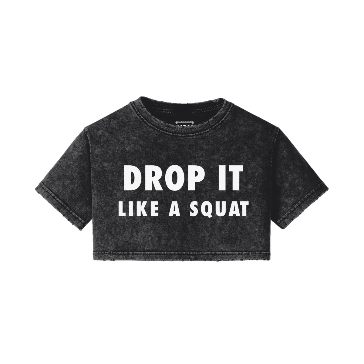 Drop it Like a Squat - Snow Wash Croptops - Front